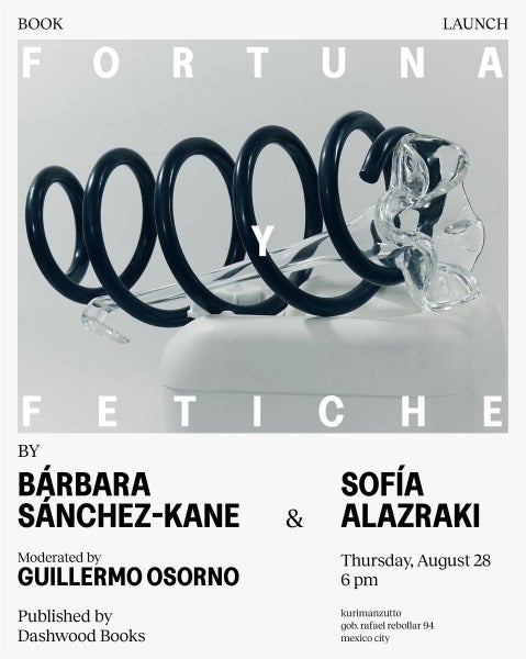 Bárbara Sánchez-Kane and Sofía Alazraki book launch and Q&A for Fortuna y Fetiche at Kurimanzutto