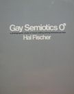 Gay Semiotics : A photographic study of visual coding among homosexual men. Hal Fischer.