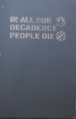 In All Our Decadence People Die.