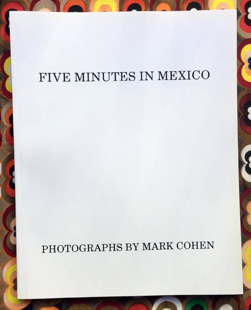 Five Minutes in Mexico. Mark Cohen.