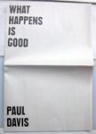What Happens is Good. Paul Davis.