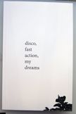 Disco, fast action, my dreams. James Troxel.