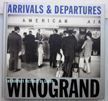 Arrivals and Departures. Garry Winogrand.