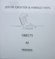 Objects as Friends. Jos de Gruyter, Harald Thys.