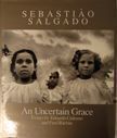 An Uncertain Grace. Eduardo Galeano Sebastiao Salgado, Fred Ritchin, Essays.