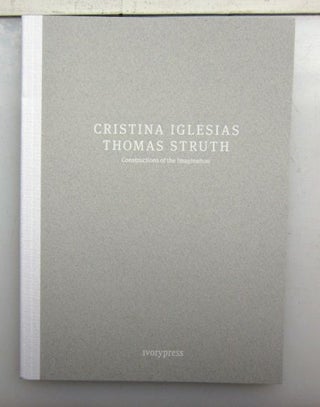 Constructions Of The Imagination. Cristina Iglesias Thomas Struth.