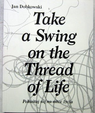 Take a Swing on the Thread of Life. Jan Dobkowski.