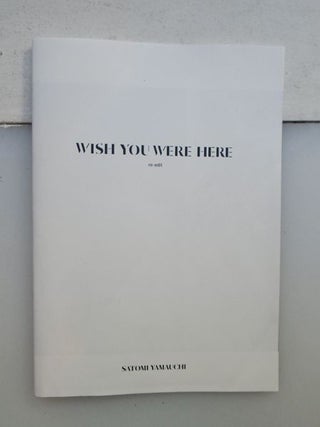 Wish You Were Here. Satomi Yamauchi.