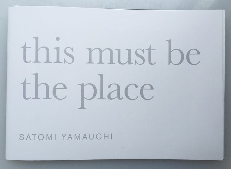 This Must Be The Place. Satomi Yamauchi.