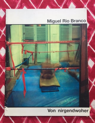 Von Nirgendwoher (Out of Nowhere). Miguel Rio Branco.