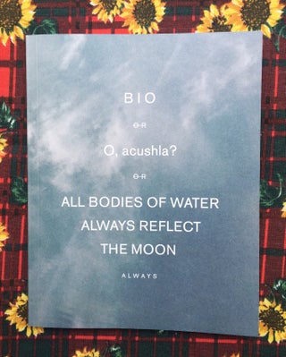 Bio or O, acushla? All Bodies of Water Reflect the Moon. Ali Van.