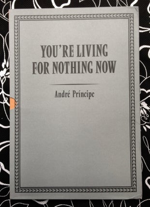 You're Living For Nothing Now. Andre Principe.
