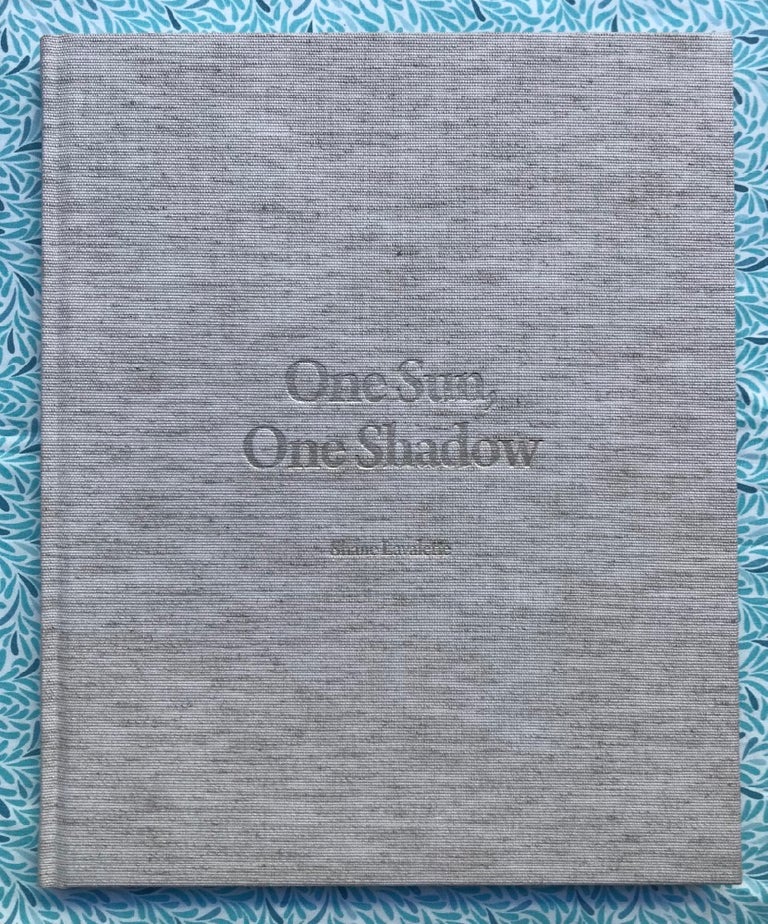 One Sun, One Shadow. Shane Lavalette.