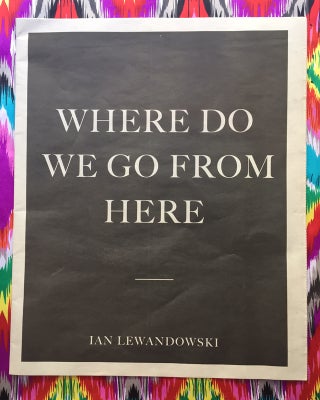 Where Do We Go From Here. Ian Lewandowski.