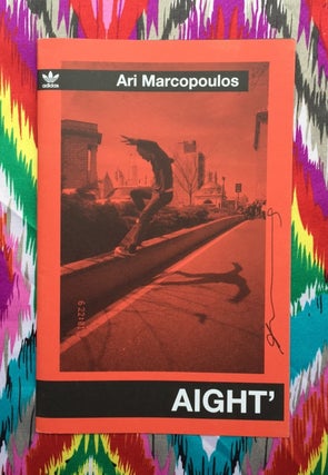 Aight'. Ari Marcopoulos.