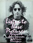 Listen to These Pictures / Photographs of John Lennon. Bob Gruen.