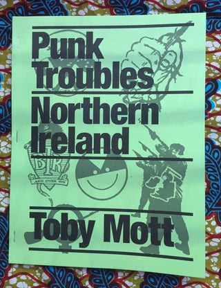 Punk Troubles: Northern Ireland. Toby Mott.