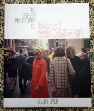 The Street Philosophy of Garry Winogrand. Geoff Dyer Garry Winogrand, Text.
