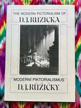 The Modern Pictorialism of D.J. Ruzicka. Christian A. Peterson D J. Ruzicka, Daniela Mrázková, text.
