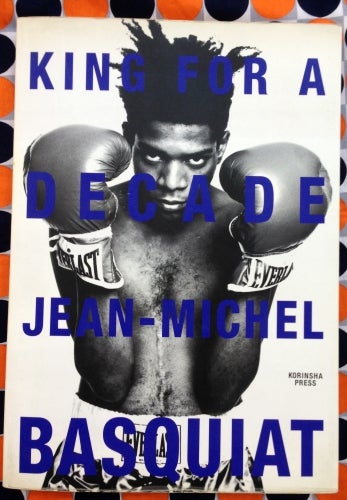 King for a Decade. Jean-Michel Basquiat.