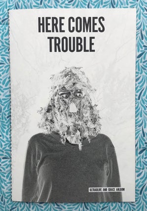 Here Comes Trouble. Grace Ahlbom.