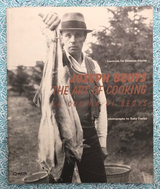 Joseph Bueys The Art of Cooking. Buby Durini Lucrezia De Domizio Durini, Text, Photographs.
