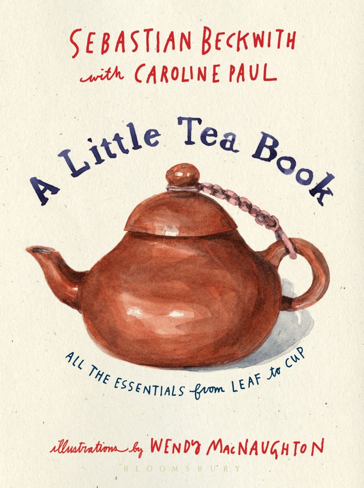 A Little Tea Book. Caroline Paul Sebastian Beckwith, Wendy MacNaughton.