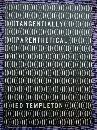 Tangentially Parenthetical. Ed Templeton.