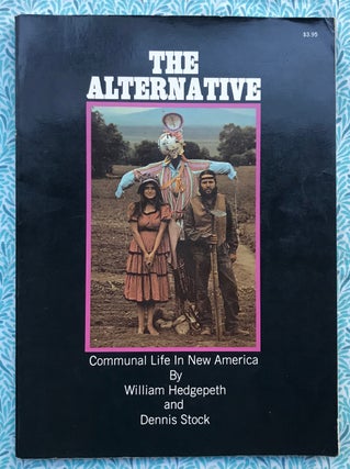 The Alternative / Communal Life in New America. William Hedgepeth Dennis Stock, Text.