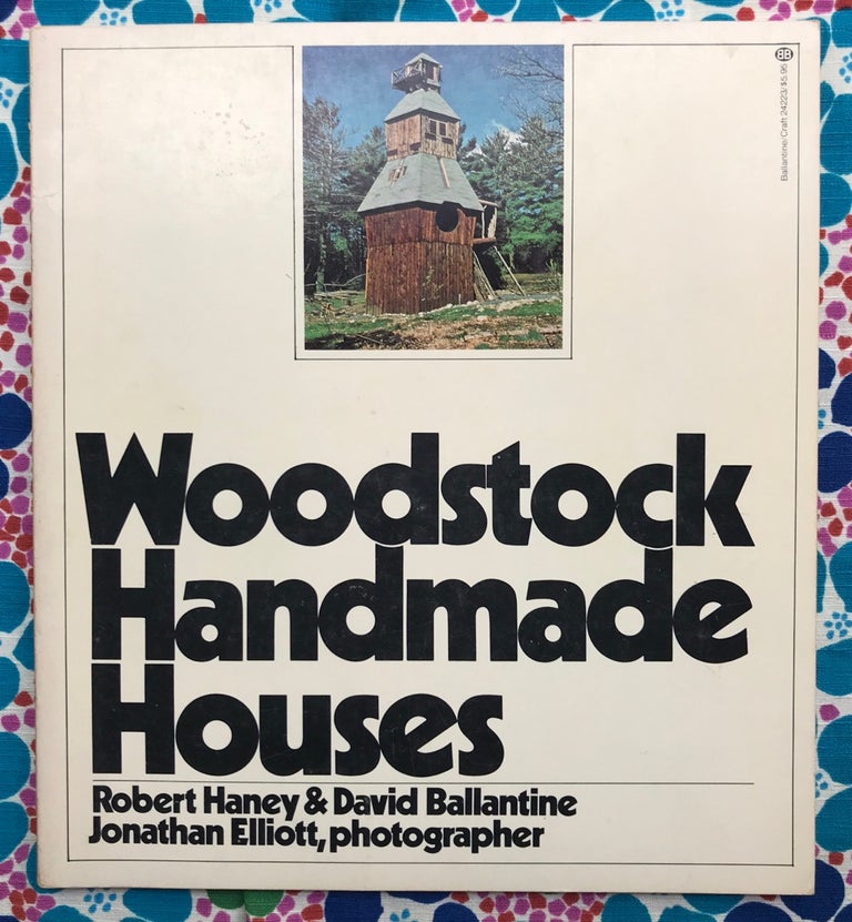 Woodstock Handmade Houses. David Ballantine Jonathan Elliott Robert Haney, Photos, Text.