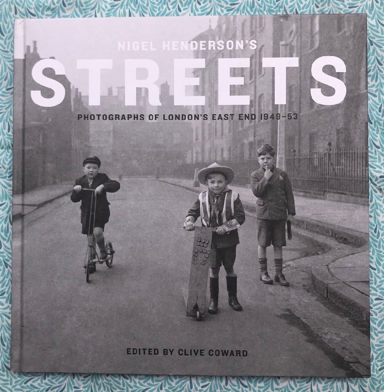 Nigel Henderson's Streets: Photographs of London's East End 1949-53. Nigel Henderson.