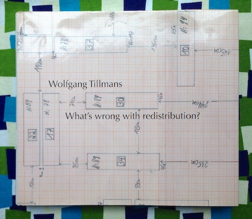 What's wrong with redistriubution? Tom McDonough Wolfgang Tillmans, Essay.