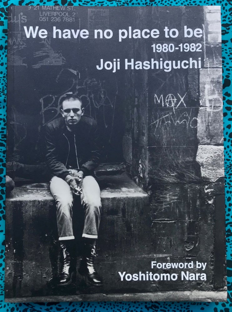 We have no place to be 1980-1982. Yoshitomo Nara Joji Hashiguchi, Mika Kobayashi, Essay, Text.