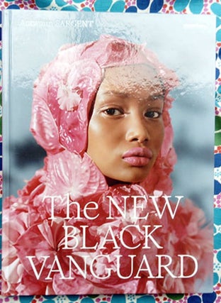 The New Black Vanguard: Photography Between Art and Fashion. Antwaun Sargent.