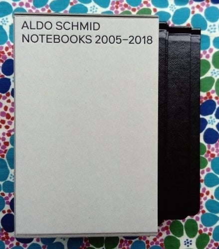 Notebooks 2005–2018. Aldo Schmid.