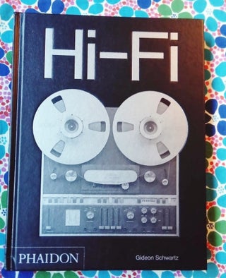 Hi-Fi / The History of High-End Audio Design. Gideon Schwartz.