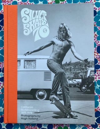 Silver. Skate. Seventies. California Skateboarding 1975-1978. Hugh Holland.