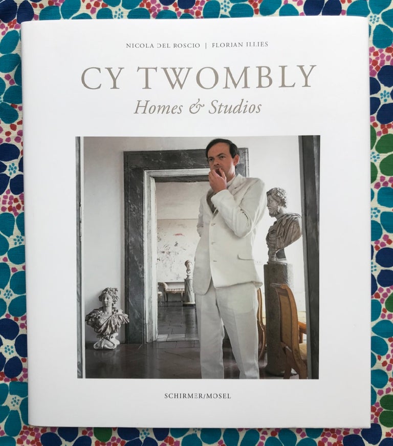 Cy Twombly: Homes & Studios. Cy Twombly and, Nicola Del Roscio photographers, Florian Illies, Texts.
