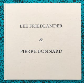 Lee Friedlander & Pierre Bonnard: Photographs & Drawings. Pierre Bonnard Lee Friedlander.