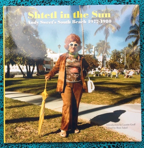 Shtetl in the Sun: Andy Sweet's South Beach 1977–1980. Andy Sweet.