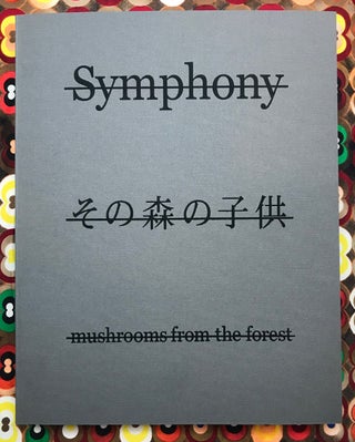 Symphony - Mushrooms from the forest. Takashi Homma.