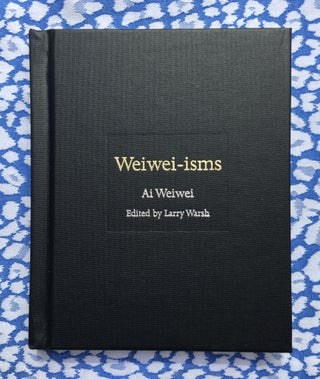 Weiwei-isms. Ai Weiwei.