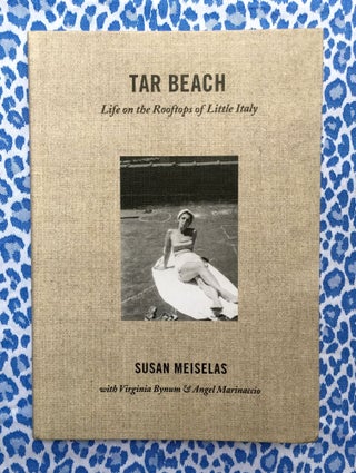 Tar Beach : Life on the Rooftops of Little Italy. Susan Meiselas, Martin Scorsese Angel Marinaccio, Virginia Bynum, Introduction.