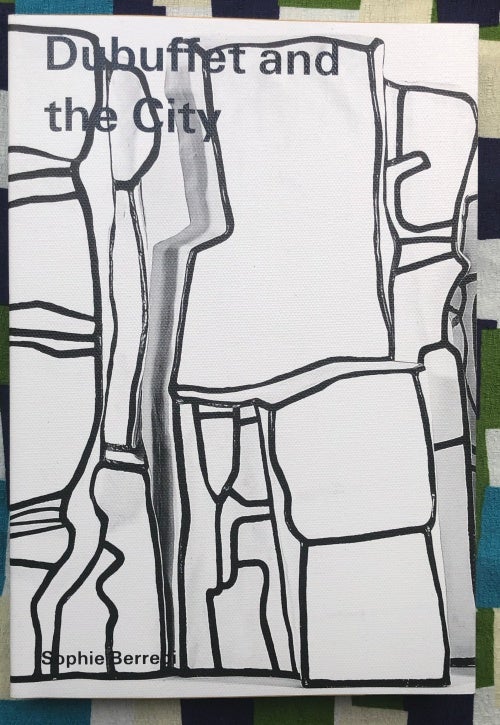 Dubuffet and the City. Sophie Berrebi Jean Dubuffet, Text.