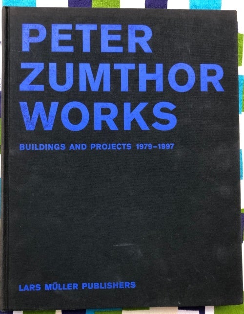Peter Zumthor Works: Buildings and Projects 1979-1997. Helene Binet Peter Zumthor, Photographs.