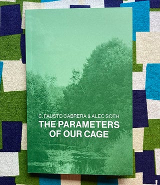 The Parameters of Our Cage. C. Fausto Cabrera, Alec Soth.