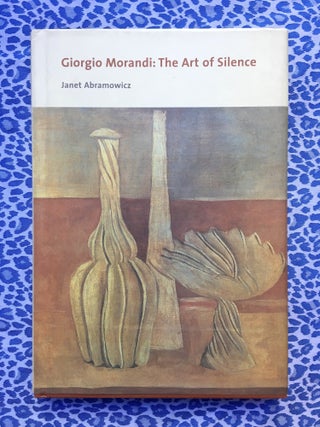 Giorgio Morandi: The Art of Silence. Janet Abramowicz Giorgio Morandi, Author.