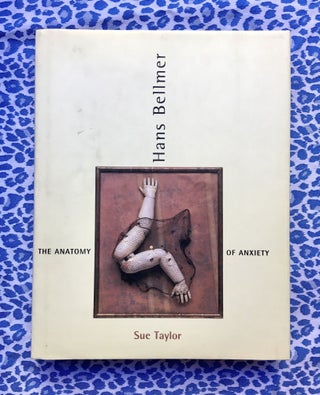 Hans Bellmer: The Anatomy of Anxiety. Sue Taylor Hans Bellmer, Author.