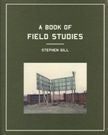 A Book of Field Studies. Stephen Gill.