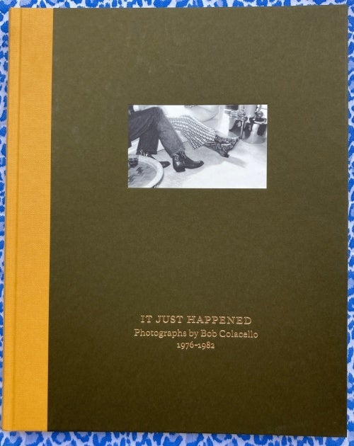 It Just Happened - Photographs By Bob Colacello 1976-1982. Bob Colacello.